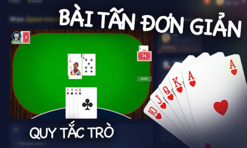 Mẹo Đánh Bài Tấn Không Bị Bắt Bài – Bí Quyết Từ Chuyên Gia 2 Quy tắc chơi cơ bản của bài Tấn